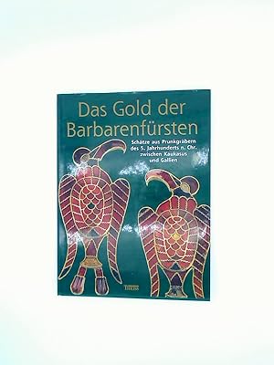 Bild des Verkufers fr Das Gold der Barbarenfrsten. Schtze aus Prunkgrbern des 5. Jahrhunderts n. Chr. zwischen Kaukasus und Gallien. zum Verkauf von Das Buchregal GmbH