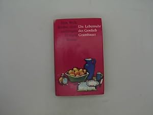 Die Lebensuhr des Gottlieb Grambauer. Berichte eines einfältigen Herzens.