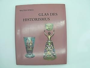 Glas des Historismus : Kunst- u. Gebrauchsgläser d. 19. Jh.