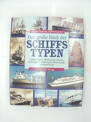 Das grosse Buch der Schiffstypen : Schiffe, Boote, Flösse unter Riemen und Segel, Dampfschiffe, M...