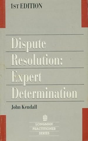 Dispute resolution : Expert determination - John Kendall