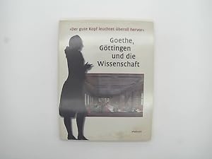 Bild des Verkufers fr Der gute Kopf leuchtet berall hervor . Goethe, Gttingen und die Wissenschaft. Katalog zur Ausstellung 6. Juni bis 29. August 1999 in der Paulinerkirche zum Verkauf von Das Buchregal GmbH