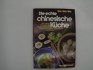 Die echte chinesische Küche: Die besten Rezepte der Regionalküchen: Peking, Schanghai, Szetschuan...