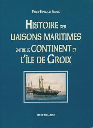 Histoire des liaisons maritimes entre le continent et l'île de Groix - Pierre-François Féraud