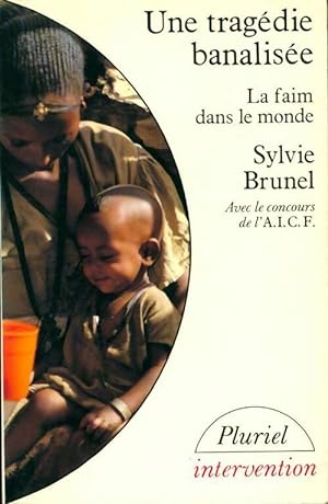Une trag die banalis e. La faim dans le monde - Sylvie Brunel