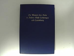 Bild des Verkufers fr Die Wappen des Adels in Baden, Elsass-Lothringen und Luxemburg (J. Siebmachers grosses Wappenbuch) zum Verkauf von Das Buchregal GmbH