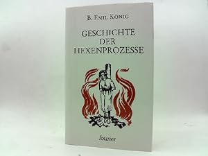 Bild des Verkufers fr Geschichte der Hexenprozesse : Ausgeburten des Menschenwahns. von B. Emil Knig zum Verkauf von Das Buchregal GmbH