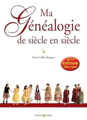 Ma généalogie de siècle en siècle - Marie-Odile Mergnac