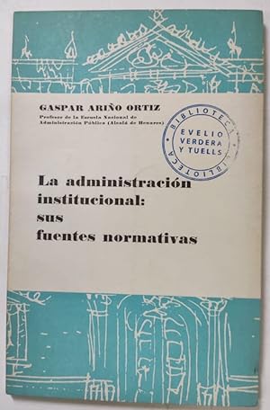 Seller image for LA ADMINISTRACION INSTITUCIONAL: SUS FUENTES NORMATIVAS for sale by Fbula Libros (Librera Jimnez-Bravo)