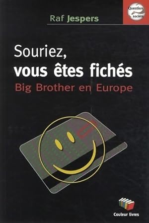Seller image for Souriez vous ?tes fich?s. Big brother en Europe - Raf Jespers for sale by Book Hmisphres