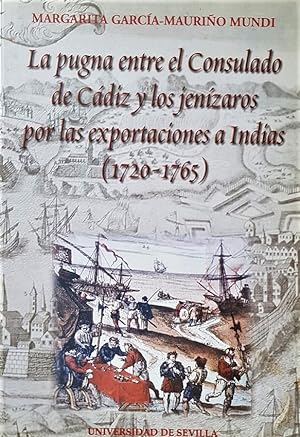 La pugna entre el consulado de Cádiz y los jenízaros por las exportaciones a indias (1720-1765).