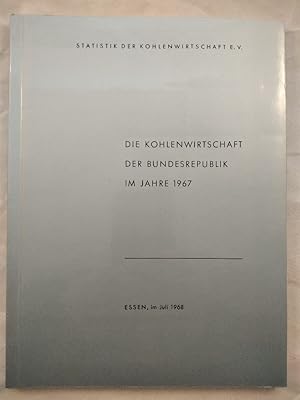 Die Kohlenwirtschaft der Bundesrepublik im Jahre 1967.