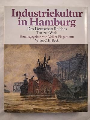 Industriekultur in Hamburg - Des Deutschen Reiches Tor zur Welt.