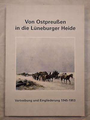 Seller image for Von Ostpreuen in die Lneburger Heide - Vertreibung und Eingliederung 1945 - 1953. for sale by KULTur-Antiquariat