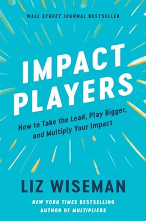 Seller image for Impact Players : How to Take the Lead, Play Bigger, and Multiply Your Impact for sale by GreatBookPrices