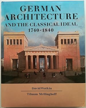 German Architecture and the Classical Ideal 1740 - 1840.