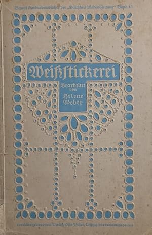Bild des Verkufers fr Weistickerei. Mit 224 Abbildungen und 3 doppelseitigen Musterbeilagen. zum Verkauf von Antiquariat J. Hnteler