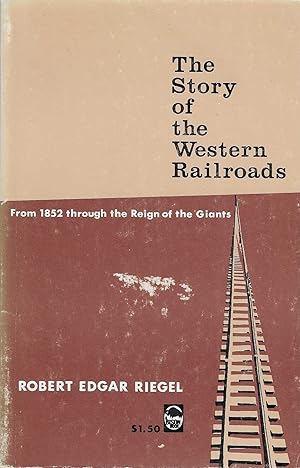 Seller image for The Story of the Western Railroads. From 1852 Through the Reign of the Giants. for sale by BASEMENT BOOKS