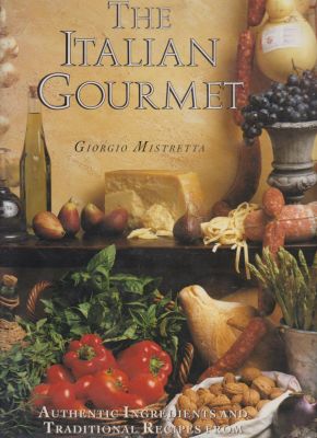 Imagen del vendedor de The Italian Gourmet: Authentic Ingredients and Traditional Recipes from the Kitchens of Italy a la venta por Robinson Street Books, IOBA
