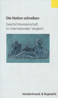 Die Nation schreiben: Geschichtswissenschaft im internationalen Vergleich (Transatlantische Studi...