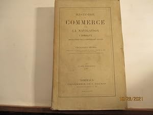 Histoire du Commerce et de la Navigation à Bordeaux principalement sous l'administration anglaise...