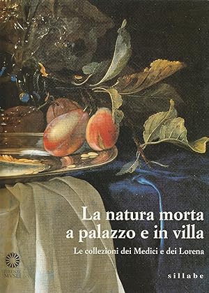 Imagen del vendedor de La natura morta a palazzo e in villa. Le collezioni dei Medici e dei Lorena a la venta por Messinissa libri