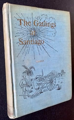 History of the Gatling Gun Detachment Fifth Army Corps, at Santiago, with a Few Unvarnished Truth...