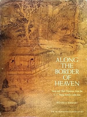 Along the Border of Heaven: Sung and Yuan Paintings from the C. C. Wang Family Collection