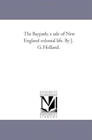 Bild des Verkufers fr The Baypath; a tale of New England colonial life. By J. G. Holland. zum Verkauf von WeBuyBooks