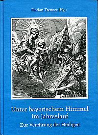 Imagen del vendedor de Unter bayerischem Himmel im Jahreslauf. zur Verehrung der Heiligen. a la venta por Bcher Eule
