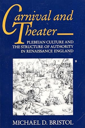 Seller image for Carnival and Theater: Plebeian Culture and the Structure of Authority in Renaissance England for sale by Pendleburys - the bookshop in the hills
