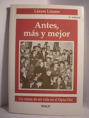 Antes, más y mejor. Un relato de mi vida en el Opus Dei