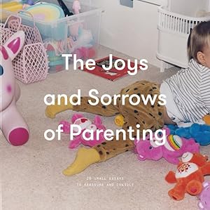 Immagine del venditore per Joys and Sorrows of Parenting : 26 Essays to Reassure and Console venduto da GreatBookPrices