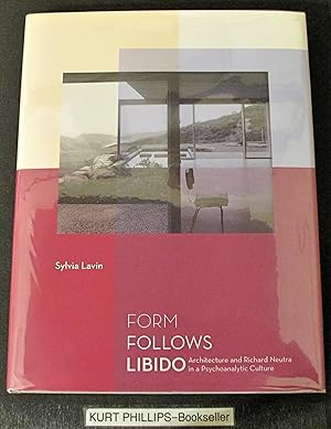 Form Follows Libido: Architecture and Richard Neutra in a Psychoanalytic Culture