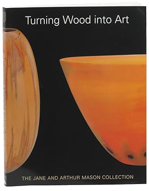 Seller image for Turning Wood into Art: The Jane and Arthur Mason Collection for sale by Kenneth Mallory Bookseller ABAA