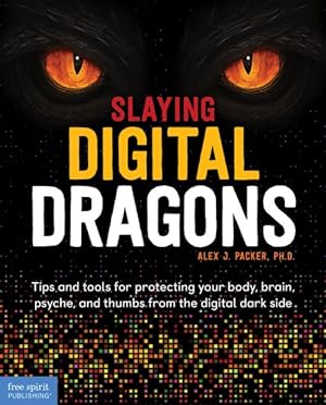 Seller image for Slaying Digital Dragons : Tips and Tools for Protecting Your Body, Brain, Psyche, and Thumbs from the Digital Dark Side for sale by GreatBookPricesUK