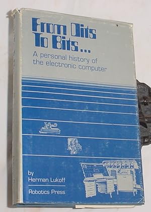Image du vendeur pour From Dits to Bits, a Personal History of the Electronic Computer mis en vente par R Bryan Old Books