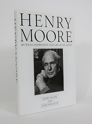 Bild des Verkufers fr Henry Moore: My Ideas, Inspiration and Life as an Artist zum Verkauf von Minotavros Books,    ABAC    ILAB