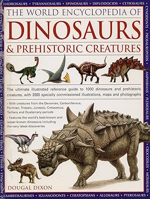 Immagine del venditore per The World Encyclopedia Of Dinosaurs & Prehistoric Creatures : The Ultimate Visual Reference To 1000 Dinosaurs And Prehistoric Creatures, With 2000 Specially Commissioned Illustrations , Maps And Photographs : venduto da Sapphire Books