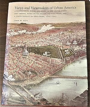 Seller image for Views and Viewmakers of Urban America, Lithographs of Towns and Cities in the United States and Canada, Notes on the Artists and Publishers, And a Union Catalog of Their Work, 1825-1925 for sale by My Book Heaven