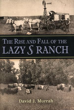 Imagen del vendedor de THE RISE AND FALL OF THE LAZY S RANCH a la venta por BUCKINGHAM BOOKS, ABAA, ILAB, IOBA