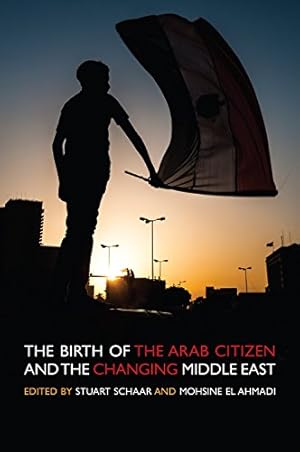 Seller image for The Birth of the Arab Citizen and the Changing of the Middle East by Stuart Schaar [Paperback ] for sale by booksXpress