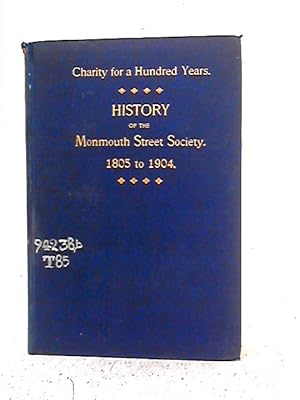 Seller image for Charity for a Hundred Years" - History of the Monmouth Street Society, Bath, From 1805 to 1904 for sale by World of Rare Books