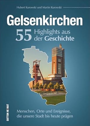 Bild des Verkufers fr Gelsenkirchen, 55 Highlights aus der Geschichte, Menschen, Orte und Ereignisse, die prgten, reich bebilderte und informative Stadtgeschichte: . Stadt bis heute prgen (Sutton Heimatarchiv) zum Verkauf von Modernes Antiquariat - bodo e.V.