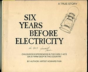 Six Years Before Electricity: Childhood Experiences in the Early 40's on a Farm Deep in the Country