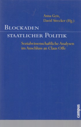 Bild des Verkufers fr Blockaden staatlicher Politik : sozialwissenschaftliche Analysen im Anschluss an Claus Offe. Anna Geis ; David Strecker (Hg.). zum Verkauf von Fundus-Online GbR Borkert Schwarz Zerfa