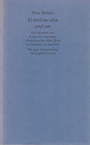 Bild des Verkufers fr Es wird uns allen sanft tun. Ein Nachwort zum 'Leben des vergngten Schulmeisterlein Maria Wutz in Auenthal' von Jean Paul. Mit einer Vorbemerkung von Siegfried Unseld. Sonderdruck aus: Jean Paul, Leben des vergngten Schulmeisterlein Maria Wutz in Auenthal. zum Verkauf von Fundus-Online GbR Borkert Schwarz Zerfa