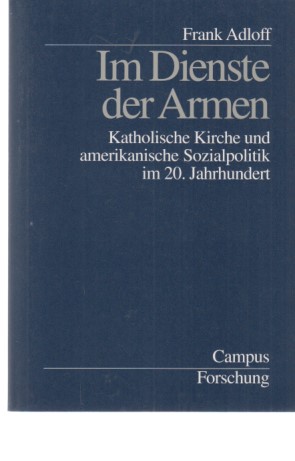 Bild des Verkufers fr Im Dienste der Armen : Katholische Kirche und amerikanische Sozialpolitik im 20. Jahrhundert. Campus Forschung ; Bd. 853 zum Verkauf von Fundus-Online GbR Borkert Schwarz Zerfa