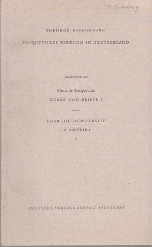 Tocquevilles Wirkung in Deutschland. [Aus: Alexis de Tocqueville: Werke und Briefe 1]. Über die D...