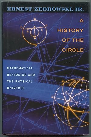 Seller image for A History of the Circle: Mathematical Reasoning and the Physical Universe for sale by Between the Covers-Rare Books, Inc. ABAA